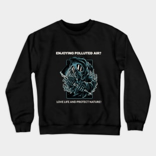 Enjoying Polluted Air or Loving Nature? Crewneck Sweatshirt